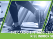 cardio and fitness center at rise indoor sports